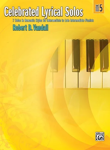 Celebrated Lyrical Solos, Book 5: 7 Solos in Romantic Styles for Intermediate to Late Intermediate Pianists