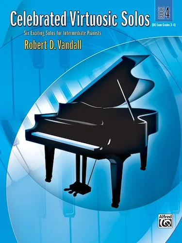 Celebrated Virtuosic Solos, Book 4: Six Exciting Solos for Intermediate Pianists