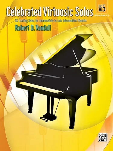 Celebrated Virtuosic Solos, Book 5: Six Exciting Solos for Intermediate to Late Intermediate Pianists