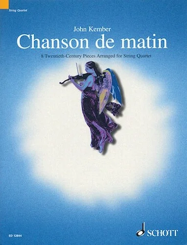 Chanson de Matin (Morning Song) - 8 Twentieth-Century Pieces Arranged for String Quartet
