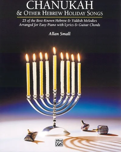 Chanukah & Other Hebrew Holiday Songs: 25 of the Best-Known Hebrew & Yiddish Melodies Arranged for Easy Piano with Lyrics & Guitar Chords