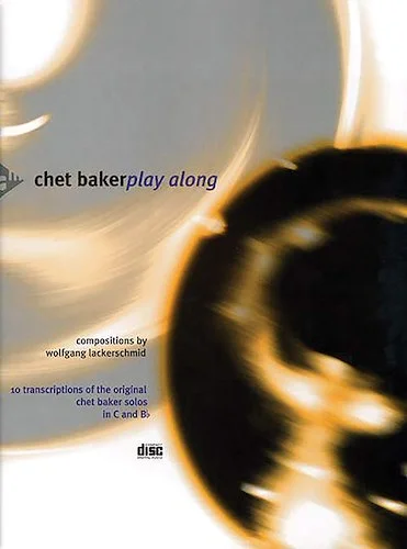 Chet Baker Play Along: 10 Transcriptions of the Original Chet Baker Solos in C and B-flat
