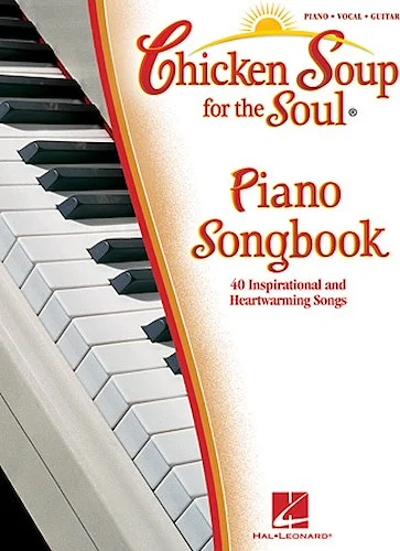 Chicken Soup for the Soul Piano Songbook - 40 Inspirational and Heartwarming Songs