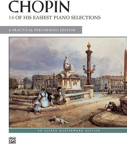 Chopin: 14 of His Easiest Piano Selections: A Practical Performing Edition