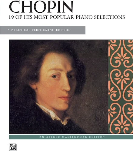 Chopin: 19 of His Most Popular Piano Selections: A Practical Performing Edition