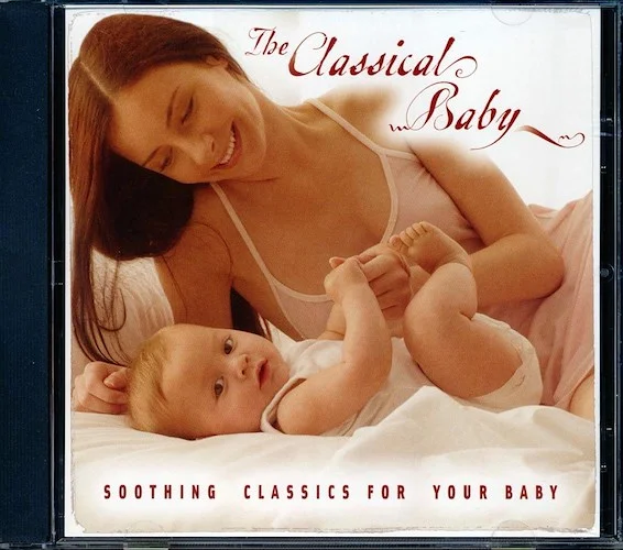 Chopin, Bach, Beethoven, Mozart, Etc. - The Classical Baby: Soothing Classics For Your Baby