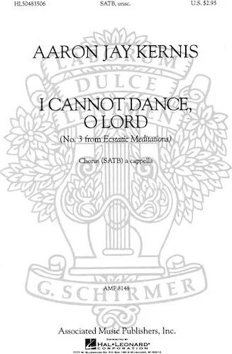 Choral Movements from Ecstatic Meditations - No. 3 - I Cannot Dance, O Lord