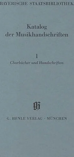 Chorbucher und Handschriften in chorbuchartiger Notierung - Catalogues of Music Collections in Bavaria Vol. 5, No. 1