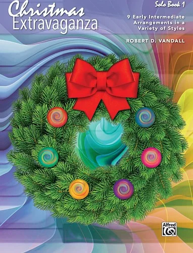 Christmas Extravaganza, Book 1: 9 Early Intermediate Arrangements in a Variety of Styles