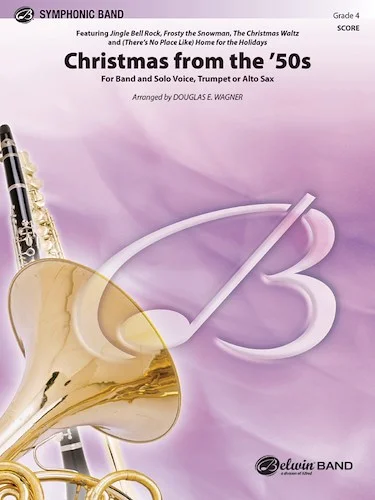 Christmas from the '50s: Featuring: Jingle Bell Rock / Frosty the Snowman / The Christmas Waltz / (There's No Place Like) Home for the Holidays (For Band and Solo Voice, Trumpet, or Alto Sax)