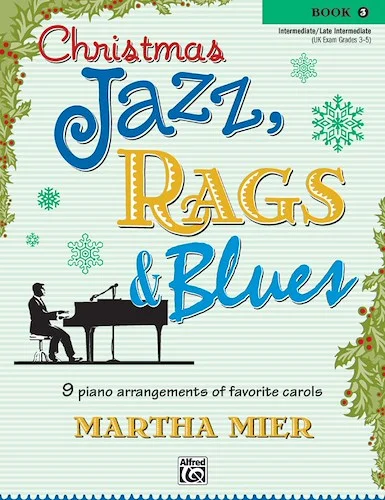 Christmas Jazz, Rags & Blues, Book 3: 9 Arrangements of Favorite Carols for Intermediate to Late Intermediate Pianists