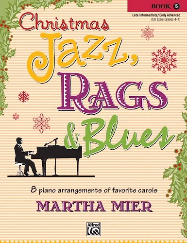 Christmas Jazz, Rags & Blues, Book 5: 8 Arrangements of Favorite Carols for Late Intermediate to Early Advanced Pianists
