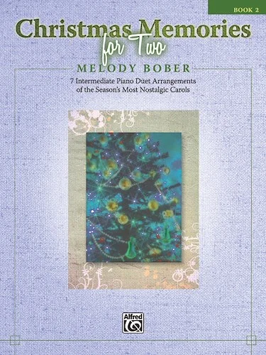 Christmas Memories for Two, Book 2: 7 Intermediate Piano Duet Arrangements of the Season's Most Nostalgic Carols