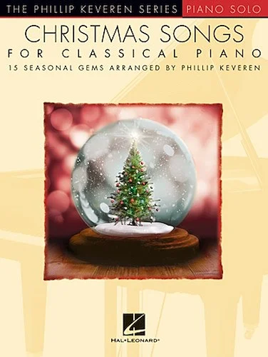 Christmas Songs for Classical Piano - 15 Seasonal Gems Arranged by Phillip Keveren