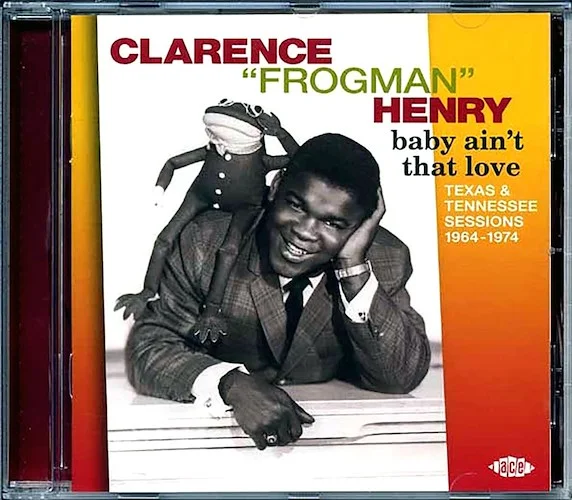 Clarence Frogman Henry - Baby Ain't That Love: Texas & Tennessee Sessions 1964-1974 (28 tracks)