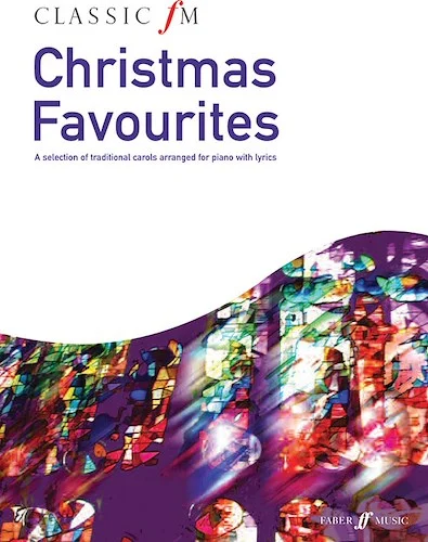 Classic FM: Christmas Favourites: A Selection of Traditional Carols Arranged for Piano with Lyrics