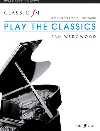 Classic FM: Play the Classics: Getting Started on the Piano