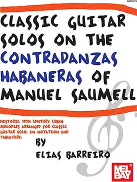 Classic Guitar Solos On The Contradanzas Habaneras of Manuel Saumell