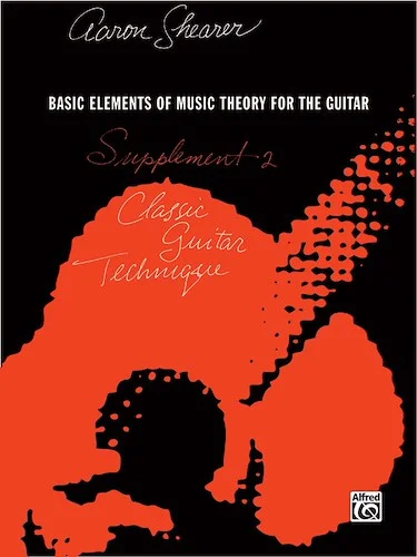 Classic Guitar Technique: Supplement 2: Basic Elements of Music Theory for the Guitar