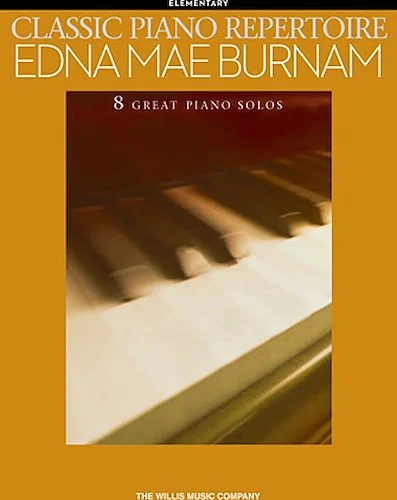 Classic Piano Repertoire - Edna Mae Burnam - 8 Great Piano Solos