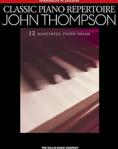 Classic Piano Repertoire - John Thompson - 12 Masterful Piano Solos