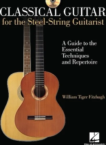 Classical Guitar for the Steel-String Guitarist - A Guide to the Essential Techniques and Repertoire