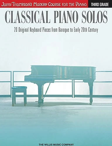 Classical Piano Solos - Third Grade - 20 Original Keyboard Pieces from Baroque to Early 20th Century