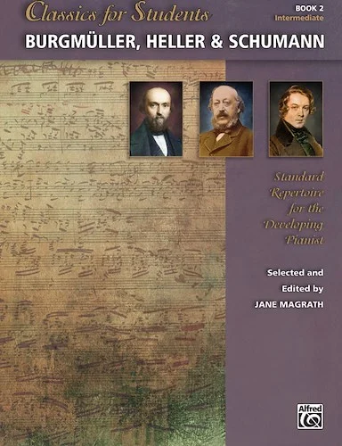 Classics for Students: Burgmüller, Heller & Schumann, Book 2: Standard Repertoire for the Developing Pianist