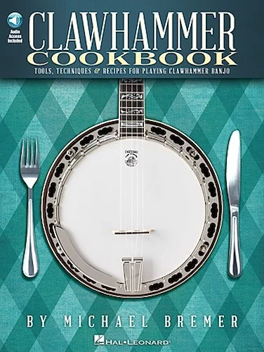 Clawhammer Cookbook - Tools, Techniques & Recipes for Playing Clawhammer Banjo