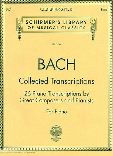 Collected Transcriptions - 26 Piano Transcriptions by Great Composers and Pianists