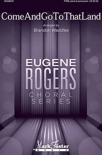 Come and Go to that Land - Eugene Rogers Choral Series