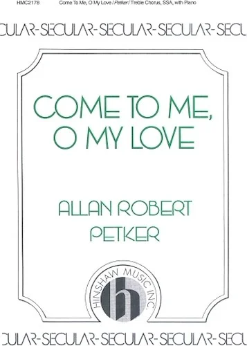 Come to Me, O My Love