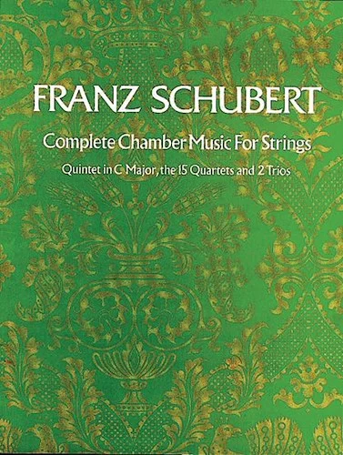 Complete Chamber Music for Strings: Quintet in C Major, the 15 Quartets and 2 Trios