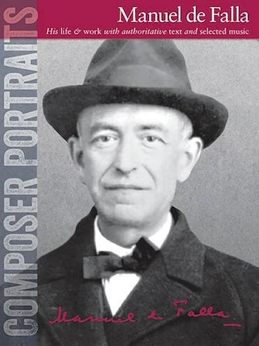 Composer Portraits: Manuel de Falla - His Life & Work with Authoritative Text and Selected Music