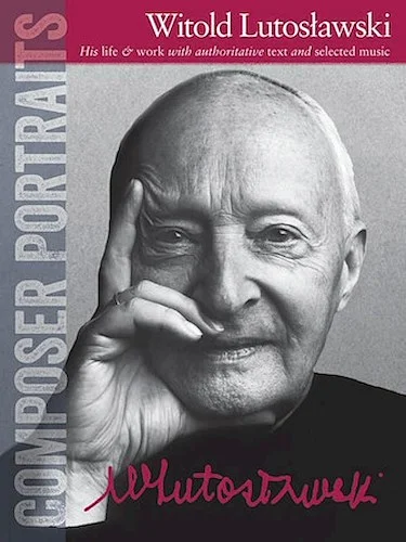 Composer Portraits: Witold Lutoslawski - His Life & Work with Authoritative Text and Selected Music