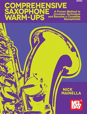 Comprehensive Saxophone Warm-Ups<br>A Proven Method to Increase Technique and Become a Complete Saxophonist