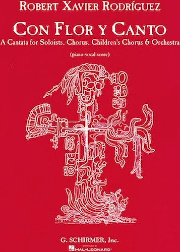 Con Flor Y Canto - A Cantata for Soloists, Chorus, Children's Chorus & Orchestra