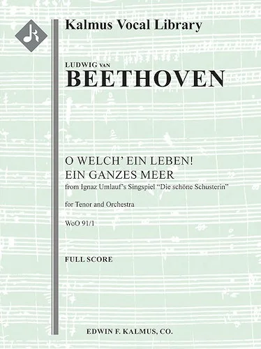 Concert Aria: O welch' ein Leben! ein ganzes Meer, WoO 91/1 (Two Concert Arias from Ignaz Umlauf's Singspiel "Die Sch?ne Schusterin")<br>