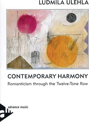 Contemporary Harmony: Romanticism Through the Twelve-Tone Row