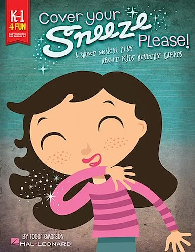 Cover Your Sneeze, Please! - A Short Musical Play About Kids' Healthy Habits