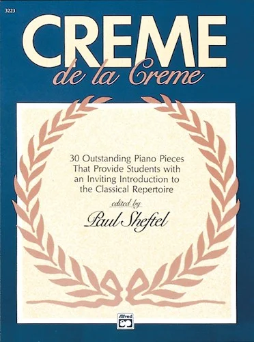 Creme de la Creme: 30 Outstanding Piano Pieces that Provide Students with an Inviting Introduction to the Classical Repertoire