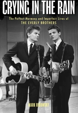Crying in the Rain - The Perfect Harmony and Imperfect Lives of the Everly Brothers