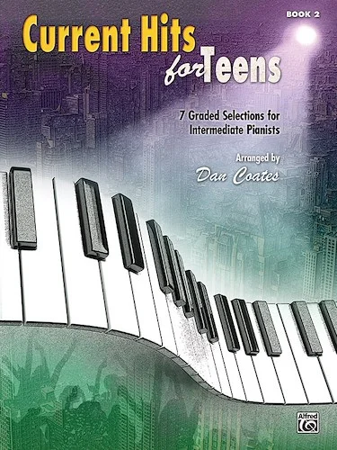 Current Hits for Teens, Book 2: 7 Graded Selections for Intermediate Pianists