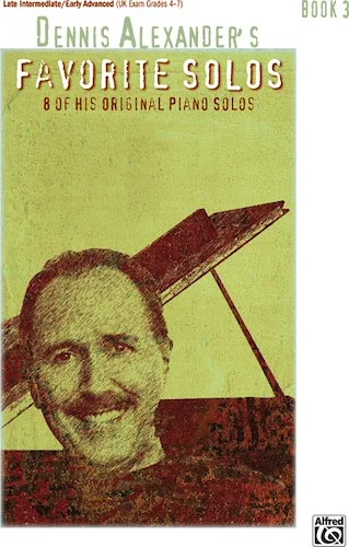 Dennis Alexander's Favorite Solos, Book 3: 7 of His Original Piano Solos