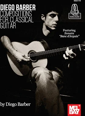 Diego Barber Compositions for Classical Guitar<br>Featuring Sonata Banc d'Arguin