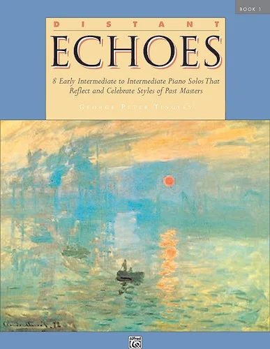 Distant Echoes, Book 1: 8 Early Intermediate to Intermediate Piano Solos That Reflect and Celebrate Styles of Past Masters
