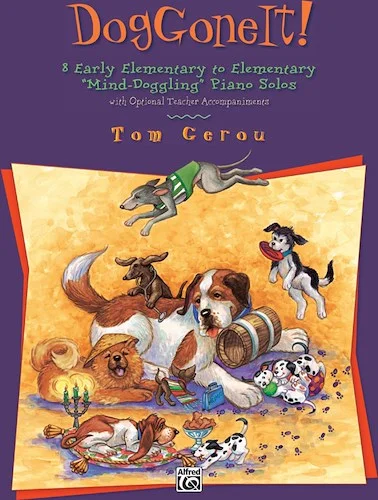 DogGoneIt!: 8 Early Elementary to Elementary "Mind-Doggling" Piano Solos