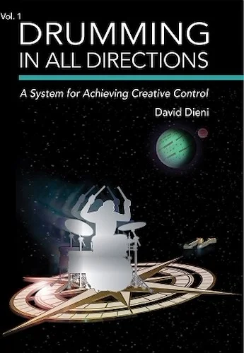 Drumming in All Directions - A System for Achieving Creative Control (Volume 1)