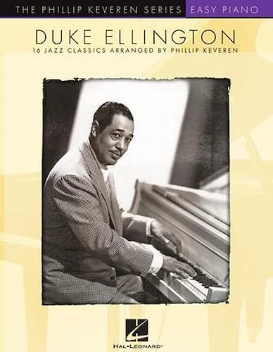 Duke Ellington - 16 Jazz Classics Arranged for Easy Piano by Phillip Keveren
The Phillip Keveren Series