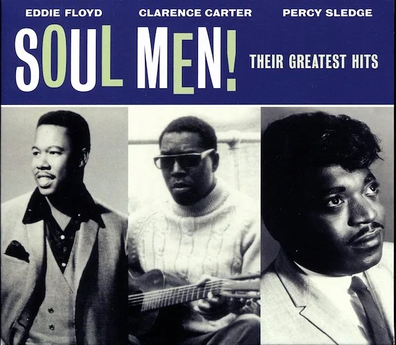 Eddie Floyd, Clarence Carter, Percy Sledge - Soul Men! Their Greatest Hits